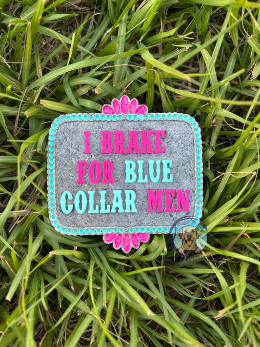 I Brake For Blue Collar Men