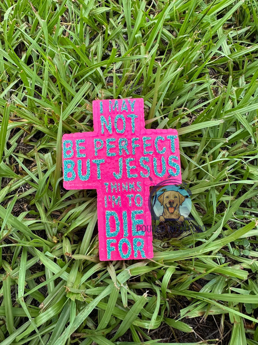 Jesus thinks I'm to die for